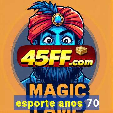 esporte anos 70